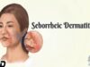 Seborrhoeic Dermatitis- Everything You Need To Know