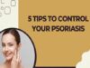 TOP 5 TIPS TO CONTROL PSORIASIS FLARES DERMATOLOGIST