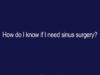 How do I know if I need sinus surgery