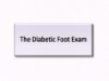 The Diabetic Foot Exam