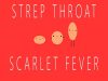 Strep Throat and Scarlet Fever