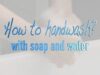 WHO How to handwash With soap and water