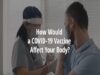 COVID-19 Coronavirus Vaccine How Does It Affect Your Body
